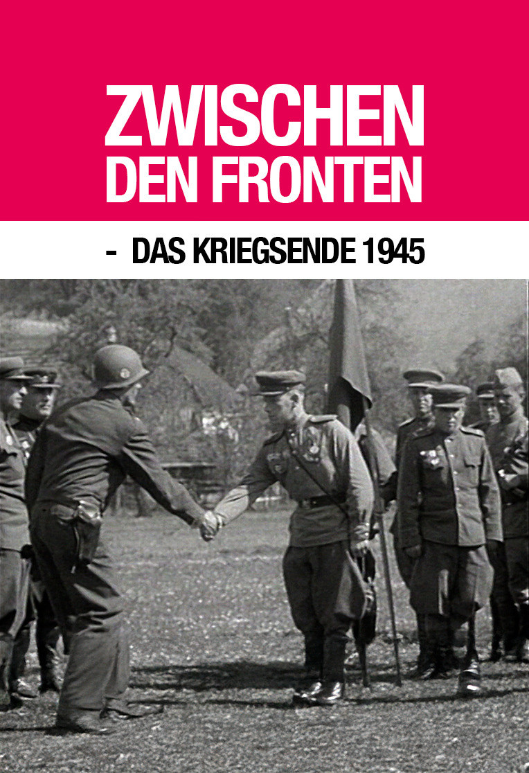 Zwischen den Fronten - Kriegsende 1945