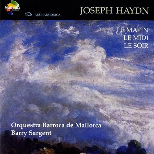 HAYDN, J.: Symphonies Nos. 6-8, "Le matin", "Le midi" and "Le soir" (Orquestra Barroca de Mallorca, Sargent)