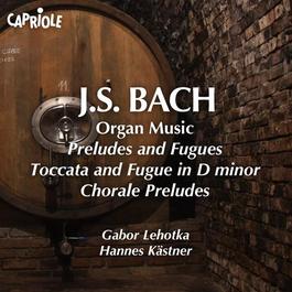 BACH, J.S.: Organ Music - Preludes and Fugues / Toccata and Fugue in D minor / Chorale Preludes (Lehotka, Kastner)