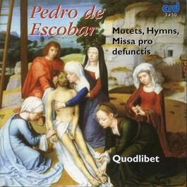 ESCOBAR, P. de: Motets / Hymns / Missa pro defunctis (Quodlibet)