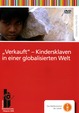 Verkauft - Kindersklaven in einer globalisierten Welt