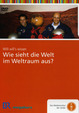 Willi will´s wissen: Wie sieht die Welt im Weltraum aus?