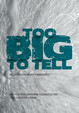 Too BIG To Tell