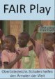 FAIR Play - Oberösterreichs Schulen helfen den Ärmsten der Welt