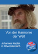 Von der Harmonie der Welt: Johannes Kepler in Oberösterreich